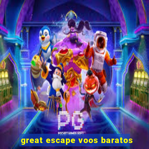 great escape voos baratos